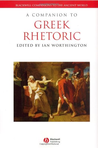 A Companion to Greek Rhetoric (Blackwell Companions to the Ancient World)