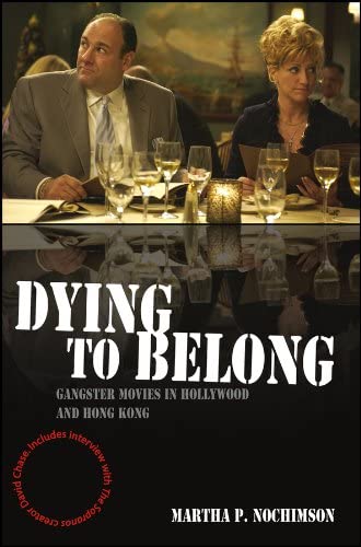 Dying to Belong: Gangster Movies in Hollywood and Hong Kong