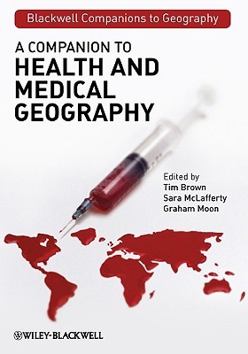 A Companion to Health and Medical Geography (Blackwell Companions to Geography)