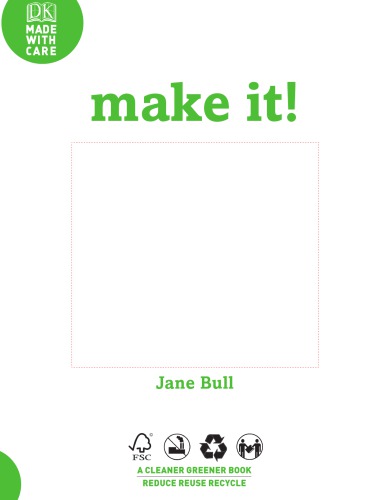 Make it! : don't throw it away--create something amazing!