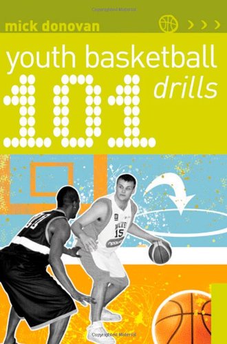 101 Youth Basketball Drills. by Mick Donovan