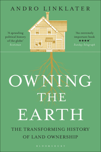 Owning the Earth : the Transforming History of Land Ownership.