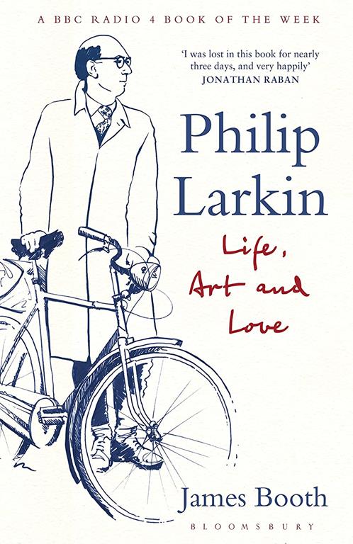 Philip Larkin: Life, Art and Love