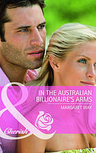 In the Australian Billionaire's Arms (Mills &amp; Boon Cherish)