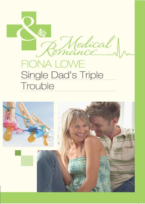 Single Dad's Triple Trouble (Mills &amp; Boon Medical)