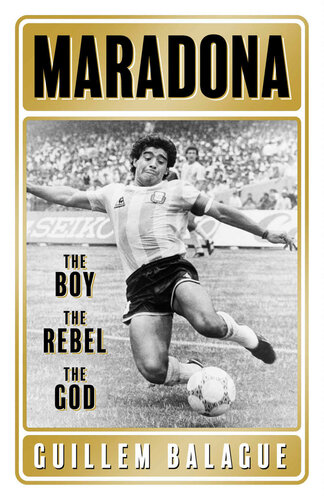 Maradona : the boy, the rebel, the God