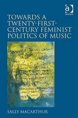 Towards a Twenty-First-Century Feminist Politics of Music