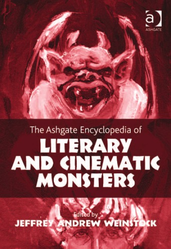 The Ashgate Encyclopedia of Literary and Cinematic Monsters