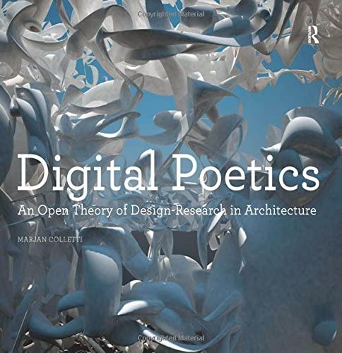 Digital Poetics: An Open Theory of Design-Research in Architecture