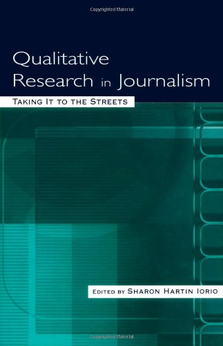 Taking It to the Streets : Qualitative Research into Journalism.