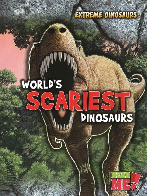 World's Scariest Dinosaurs