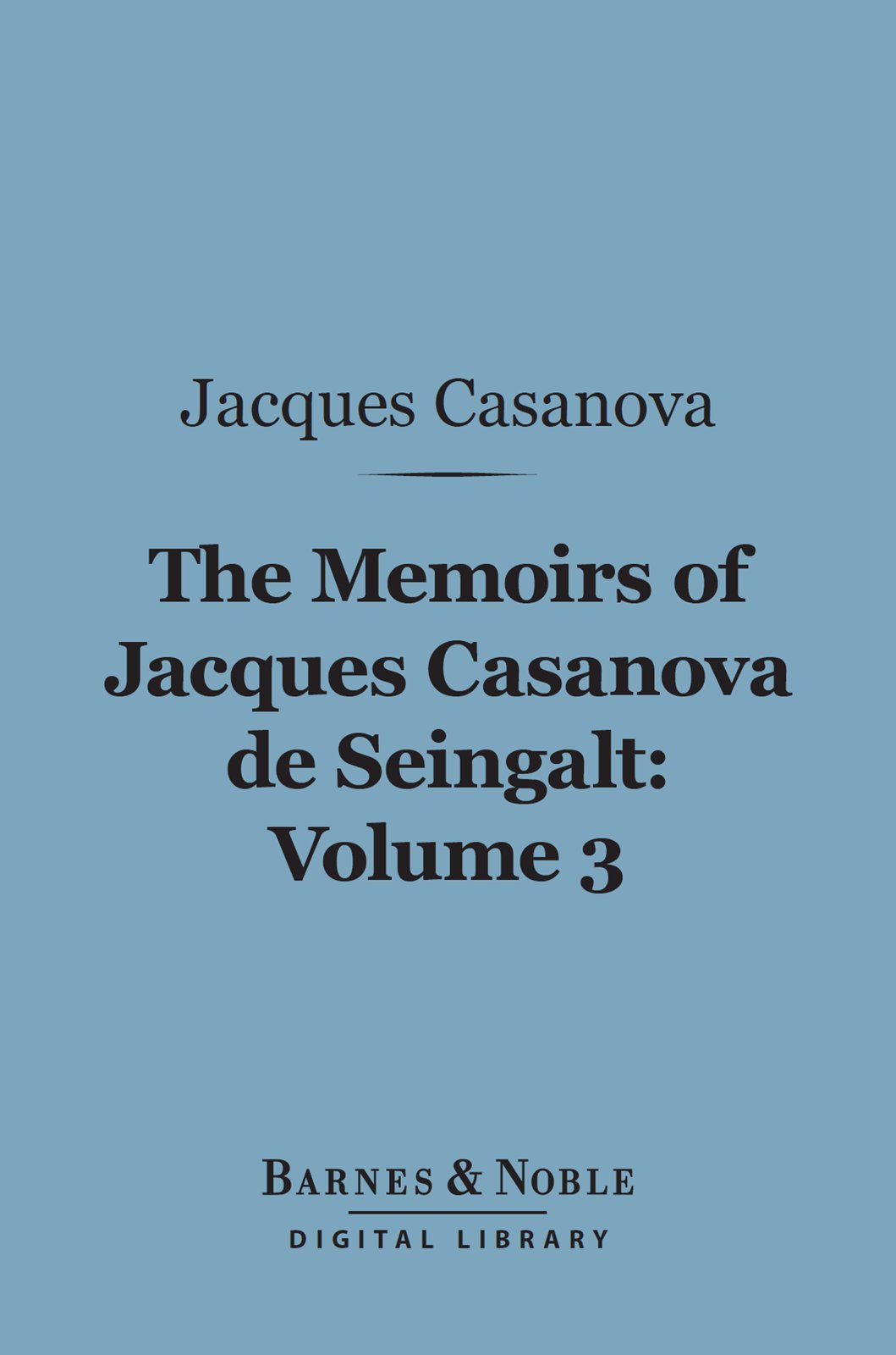 The Memoirs of Jacques Casanova de Seingalt, Vol 3 of 6