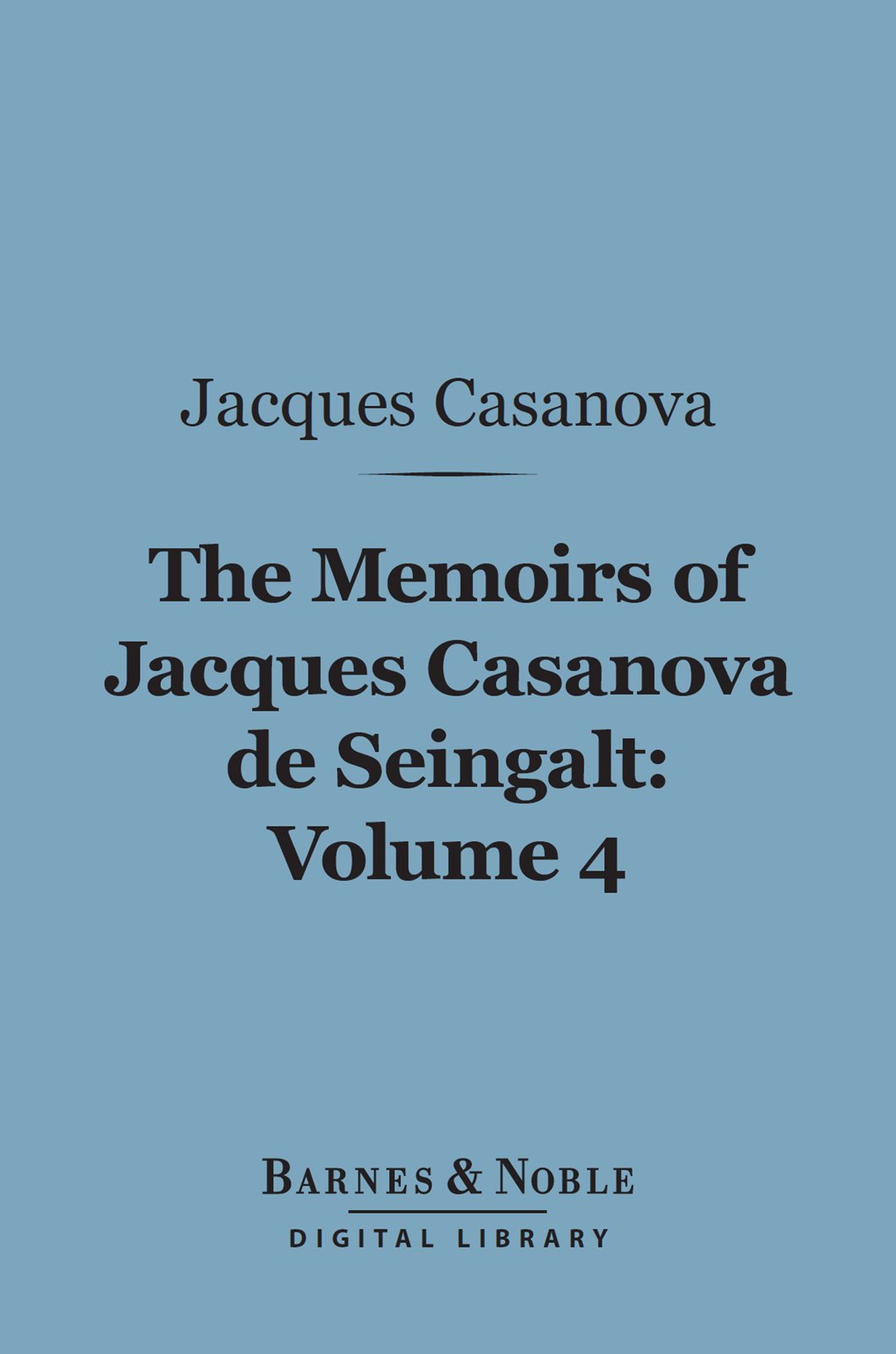 The Memoirs of Jacques Casanova de Seingalt, Volume 4