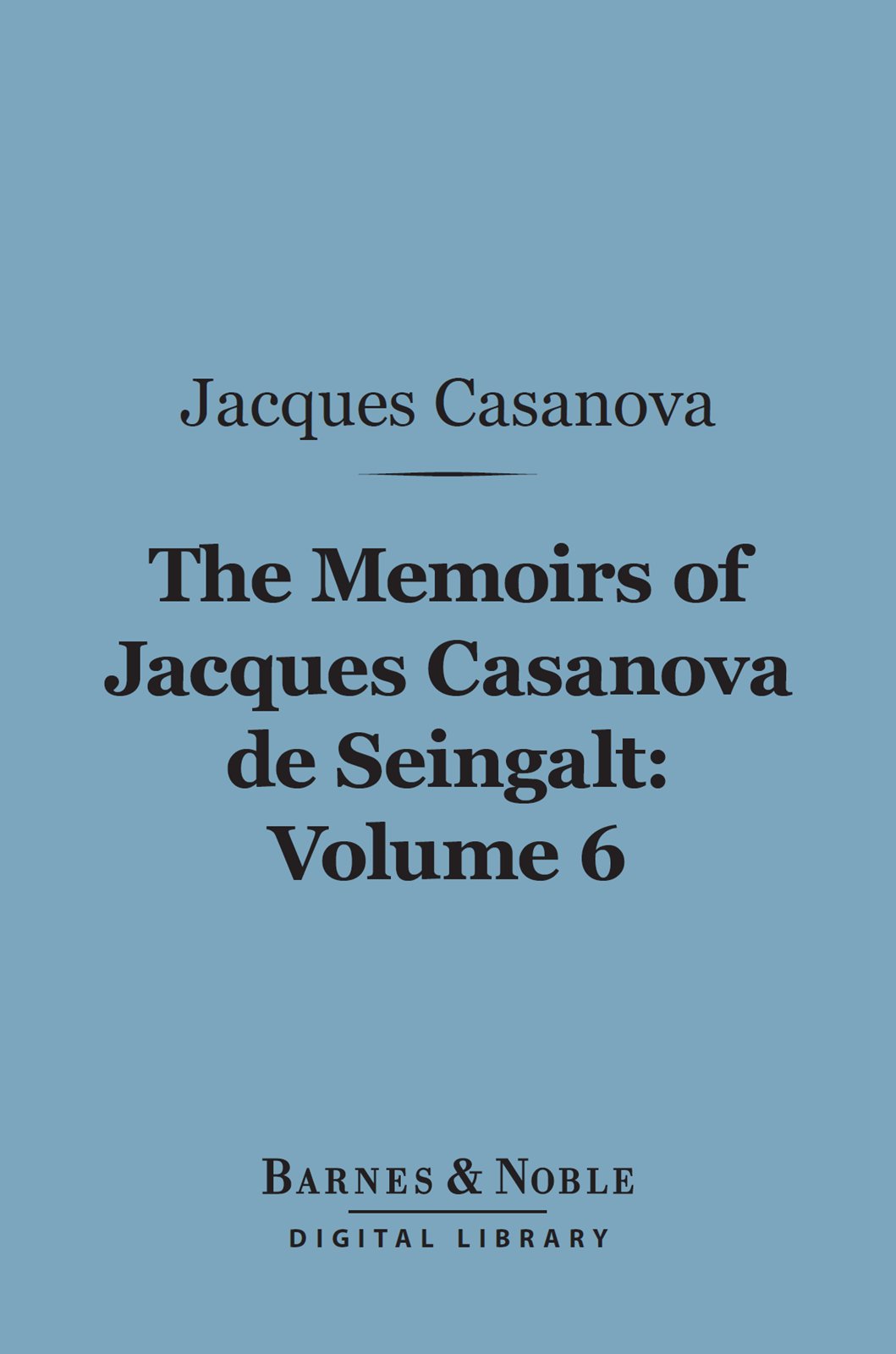 The Memoirs of Jacques Casanova de Seingalt, Volume 6