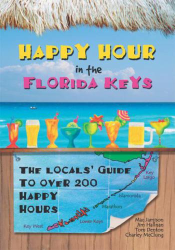Happy hour in the Florida Keys : the locals' guide to over 200 happy hours