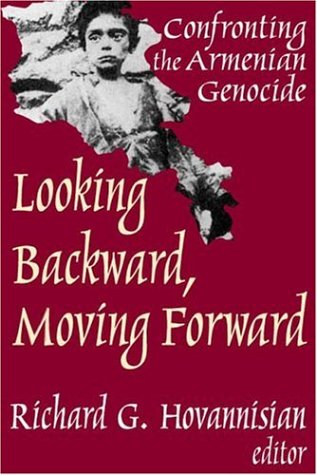 Looking Backward, Moving Forward : Confronting the Armenian genocide