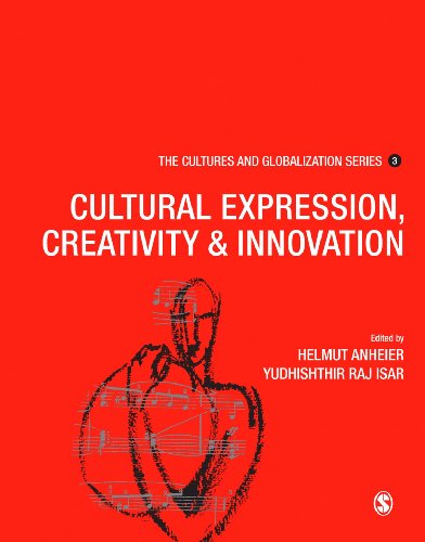 Cultural Expression, Creativity and Innovation (The Cultures and Globalization Series)