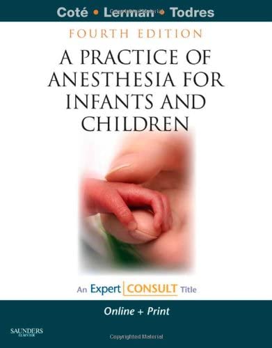 A Practice of Anesthesia for Infants and Children: Expert Consult - Online and Print (Expert Consult Title: Online + Print)