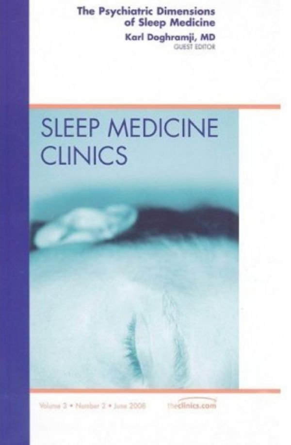 The Psychiatric Dimensions of Sleep Medicine, an Issue of Sleep Medicine Clinics, 3