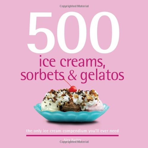 500 Ice Creams, Sorbets &amp; Gelatos