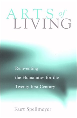 Arts of living : reinventing the humanities for the twenty-first century