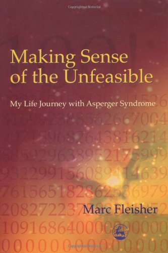 Making sense of the unfeasible : my life journey with Asperger Syndrome
