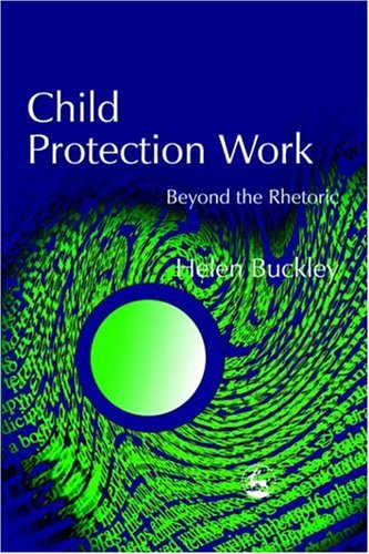 Child protection work : beyond the rhetoric