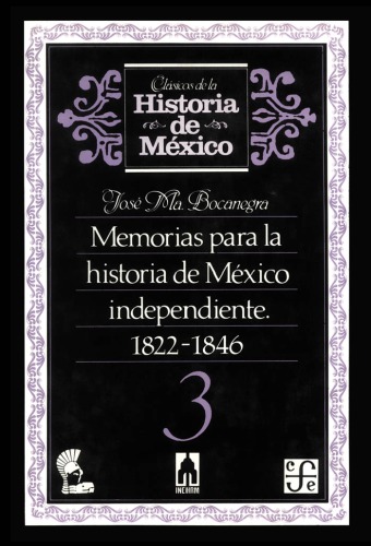 Memorias para la historia de MÃ©xico independiente, 1822-1846.