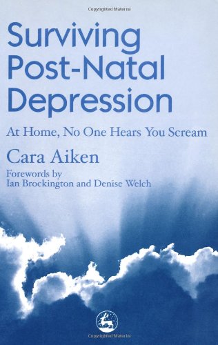 Surviving post-natal depression : at home, no one hears you scream