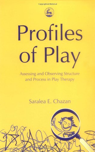 Profiles of play : assessing and observing structure and process in play therapy