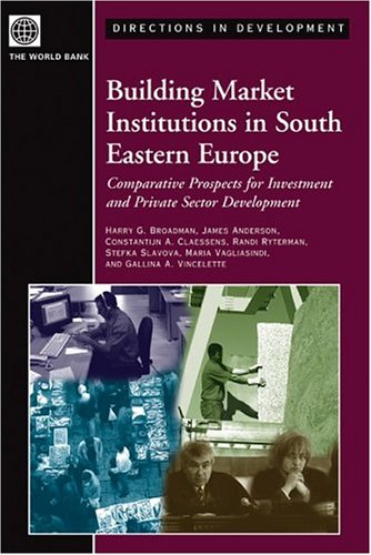 Building market institutions in South Eastern Europe : comparative prospects for investment and private sector development