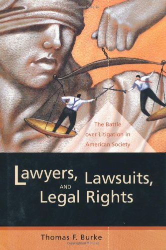 Lawyers, lawsuits, and legal rights : the battle over litigation in American society