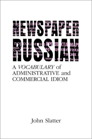 Newspaper Russian: A Vocabulary of Administrative and Commercial Idiom.