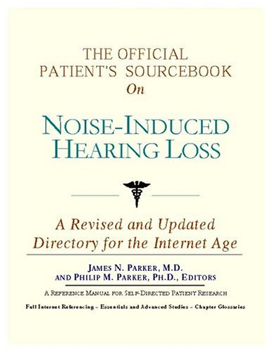 The official patient's sourcebook on noise-induced hearing loss