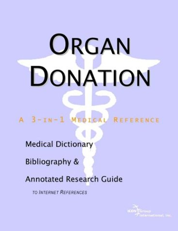 Organ donation : a medical dictionary, bibliography, and annotated research guide to Internet references