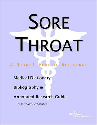 Sore throat : a medical dictionary, bibliography, and annotated research guide to Internet references