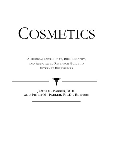 Cosmetics : a medical dictionary, bibliography and annotated research guide to Internet references