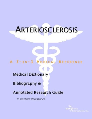 Arteriosclerosis : a medical dictionary, bibliography, and annotated research guide to Internet references