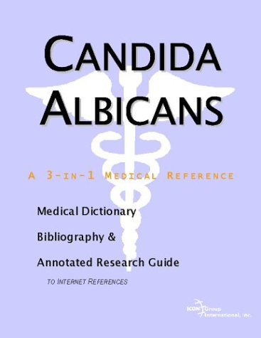 Candida Albicans : a medical dictionary, bibliography, and annotated research guide to internet references