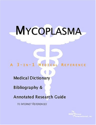 Mycoplasma : a medical dictionary, bibliography, and annotated research guide to Internet references
