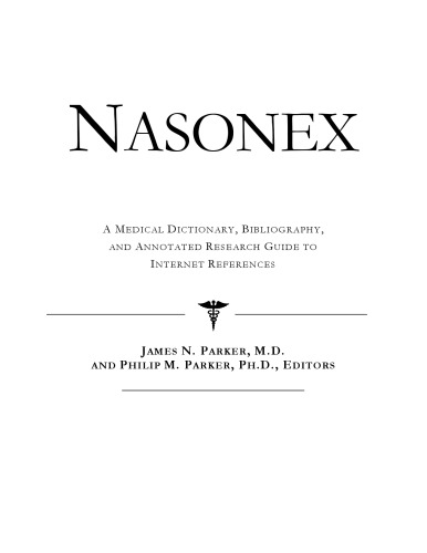 Nasonex : a medical dictionary, bibliography and annotated research guide to Internet references