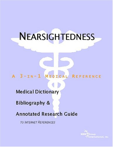 Nearsightedness : a medical dictionary, bibliography and annotated research guide to Internet references