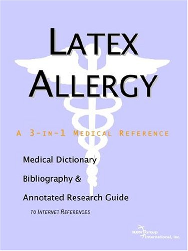 Latex allergy : a medical dictionary, bibliography, and annotated research guide to Internet references