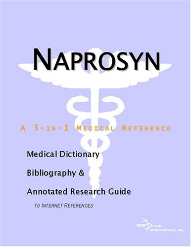 Naprosyn : a medical dictionary, bibliography, and annotated research guide to Internet references