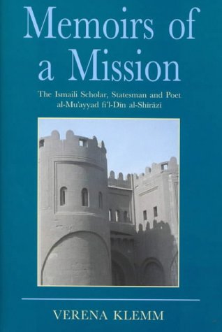 Memoirs of a mission : the Ismaili scholar, statesman and poet al-Muʼayyad fil̓-Dīn al-Shīrāzī