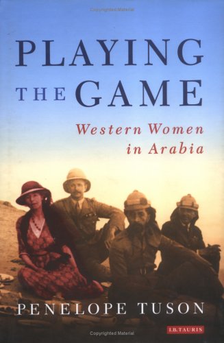 Playing the game : the story of Western women in Arabia