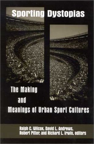 Sporting dystopias : the making and meaning of urban sport cultures