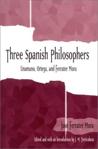 Three Spanish philosophers : Unamuno, Ortega, Ferrater Mora