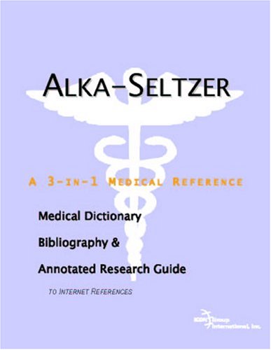 Alka-seltzer : a medical dictionary, bibliography, and annotated research guide to internet references