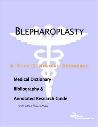 Blepharoplasty : a medical dictionary, bibliography, and annotated research guide to Internet references